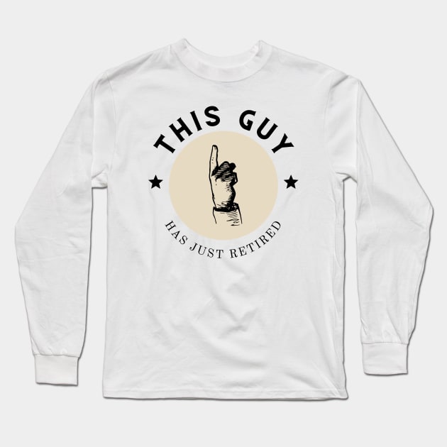 This Guy Has Just Retired Long Sleeve T-Shirt by Novelty Depot